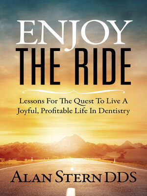 cover image of Enjoy the Ride: Lessons For the Quest to Live a Joyful, Profitable Life In Dentistry